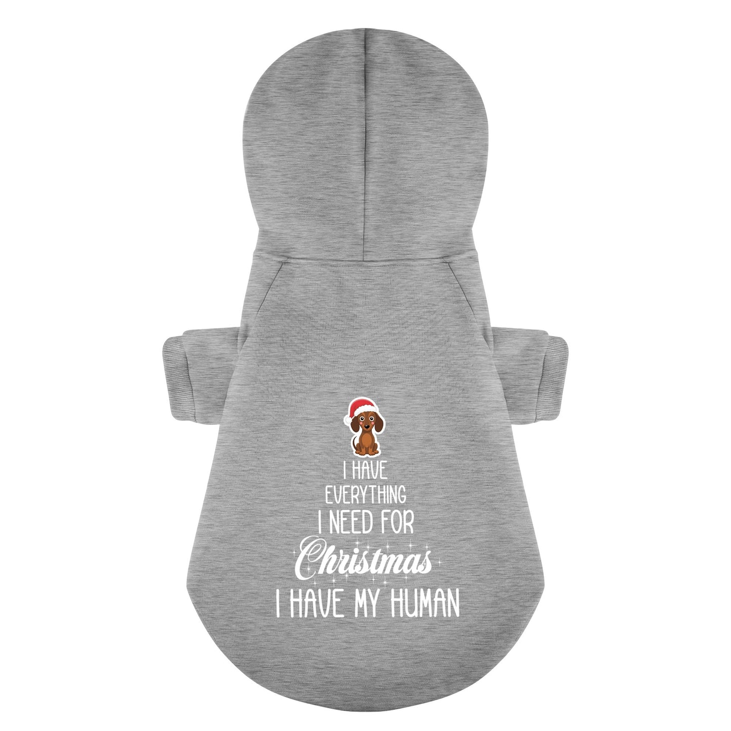 I have everything I need for Christmas. I have my human - Personalized Dachshund Hoodies with Funny Quotes – Stylish, Cozy, and Premium 100% Cotton